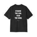 STARVE THE EGO, FEED THE SOUL.