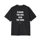 STARVE THE EGO, FEED THE SOUL.