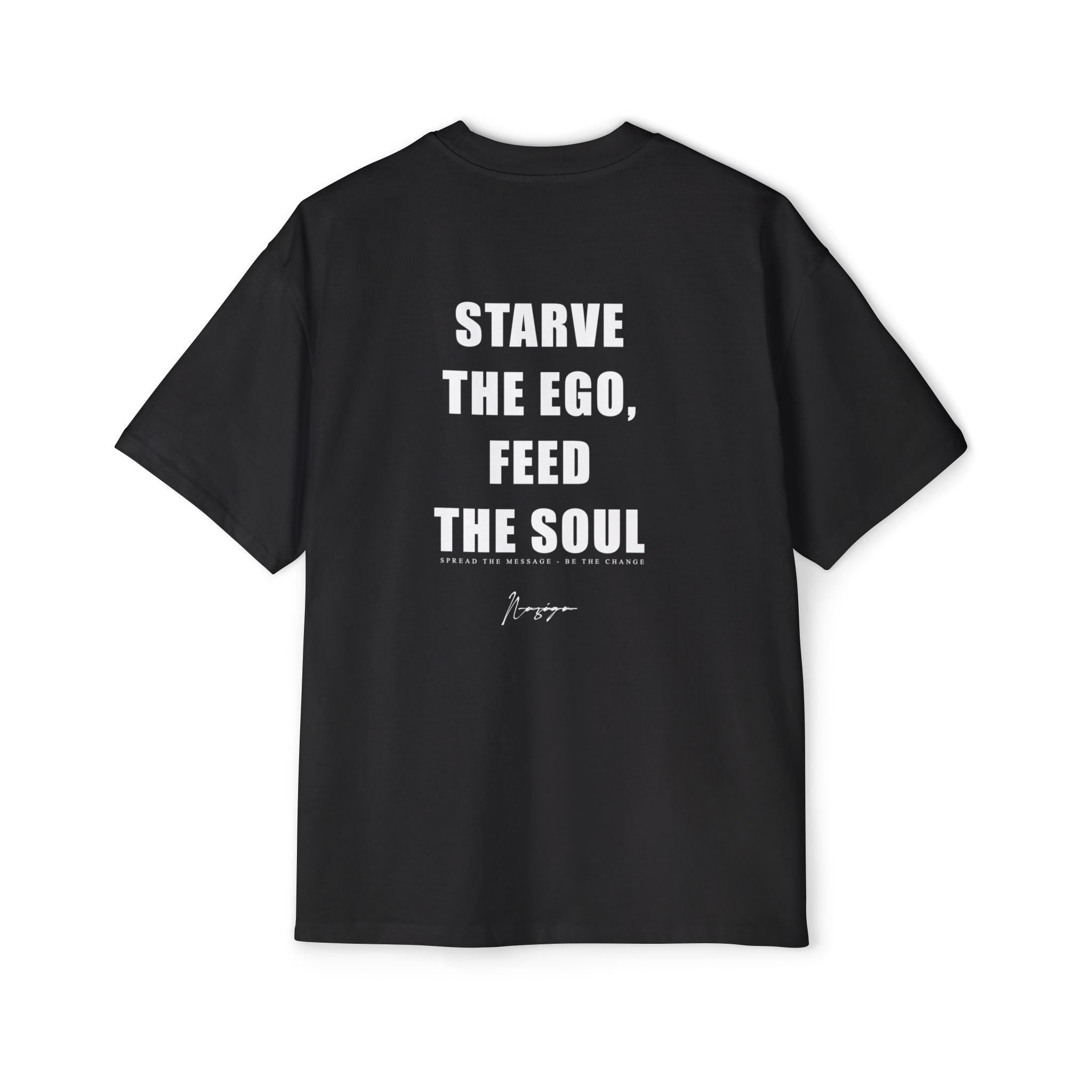 STARVE THE EGO, FEED THE SOUL.